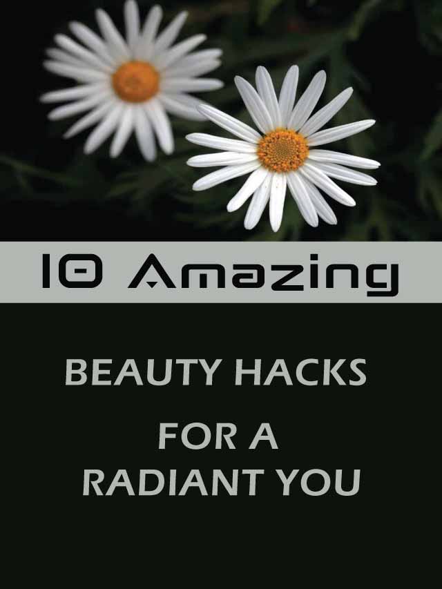 10 Amazing Beauty Hacks