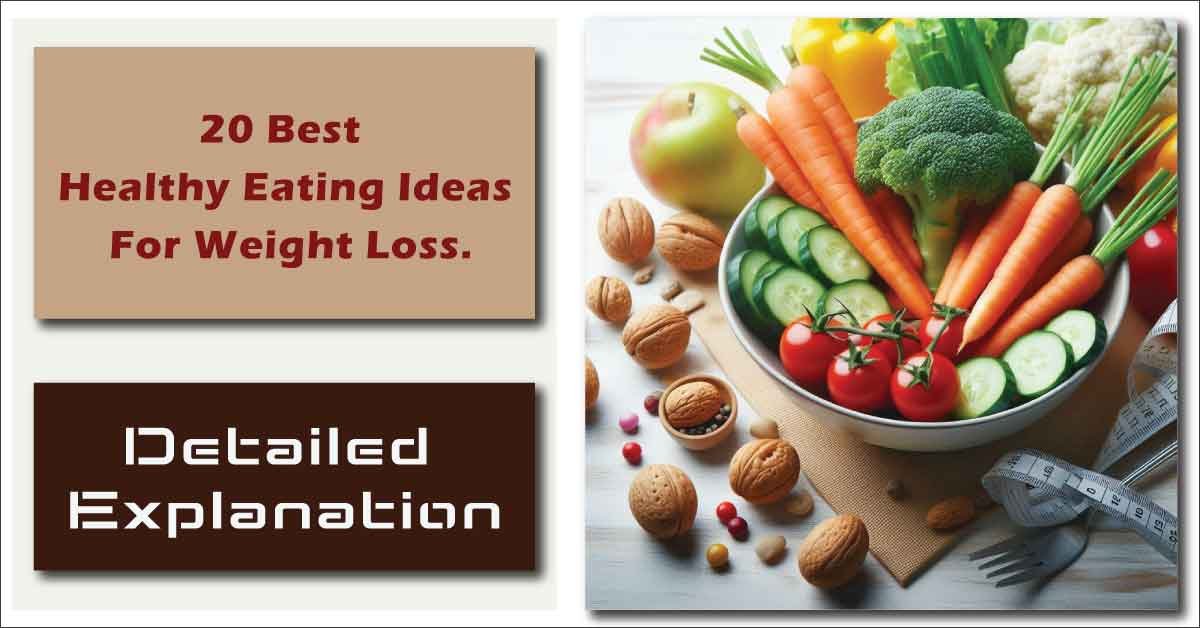 20 Healthy Eating Ideas For Weight Loss