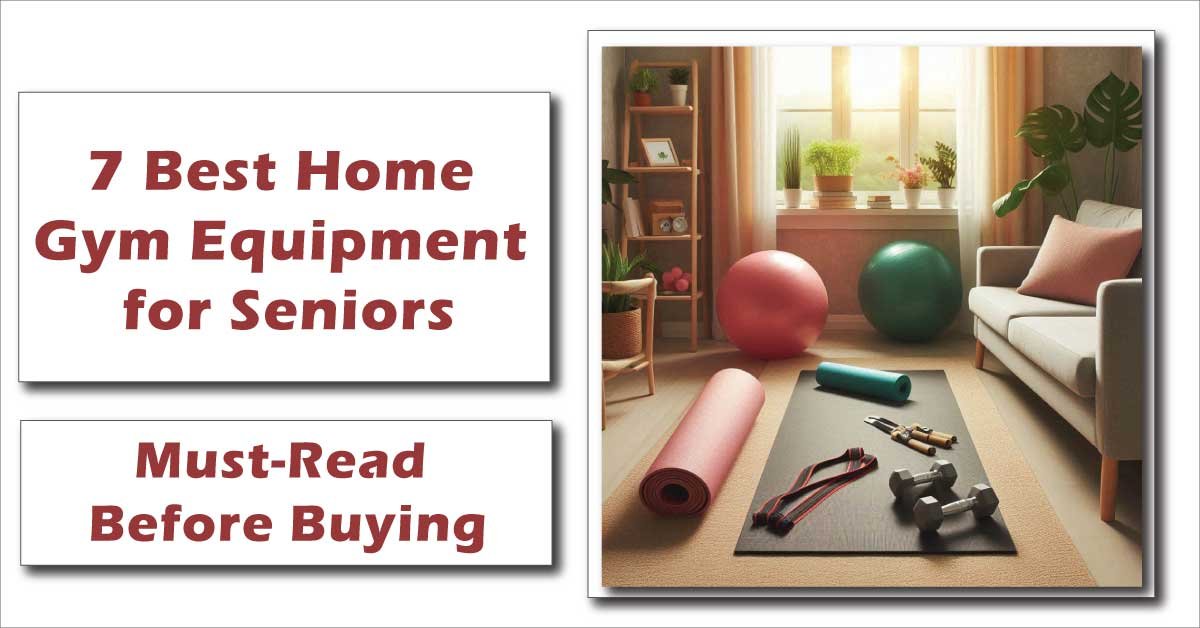 7 Best Home Gym Equipment for Seniors