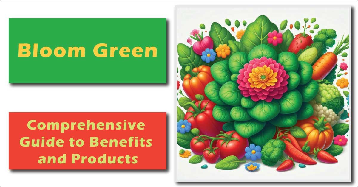 Bloom Green: Comprehensive Guide to Benefits and Products