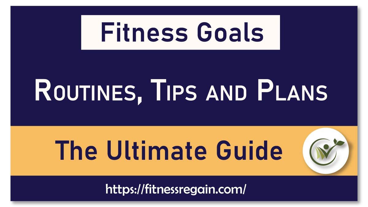 Fitness Goals: Routines, Tips, and Plans for Success