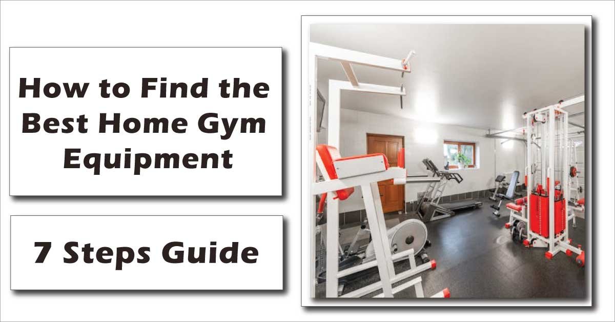 How to Find the Best Home Gym Equipment | 7 Steps Guide