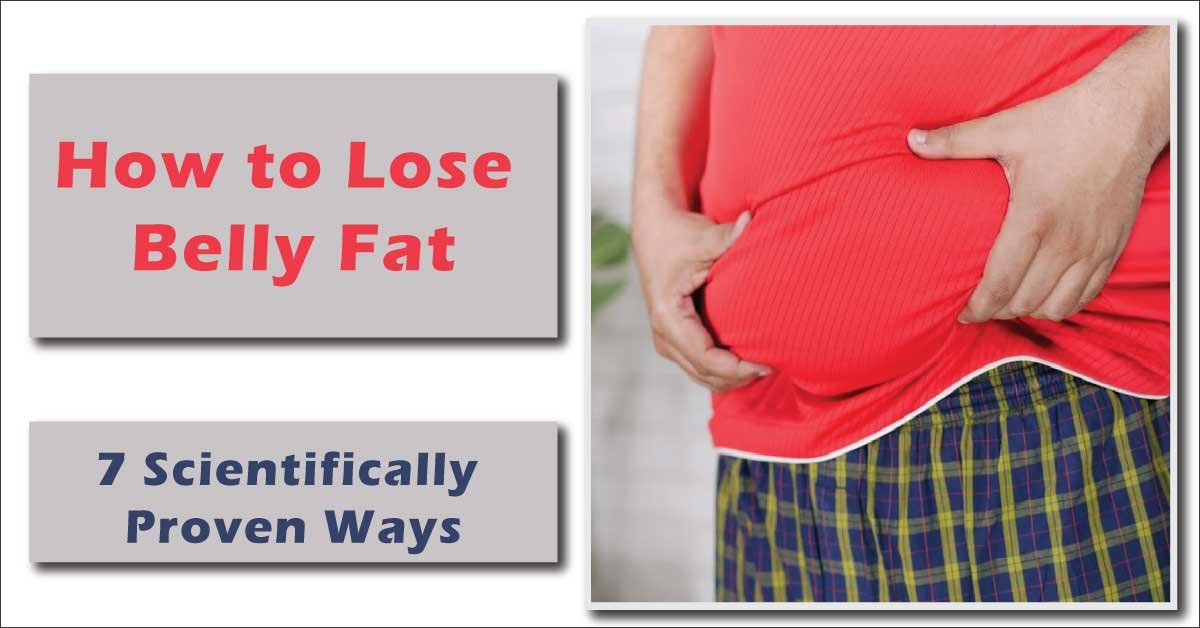 How to Lose Belly Fat: 7 Scientifically Proven Ways