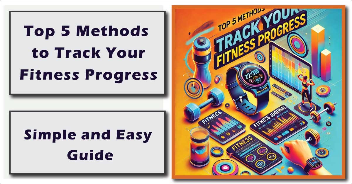 Top 5 Methods to Track Your Fitness Progress