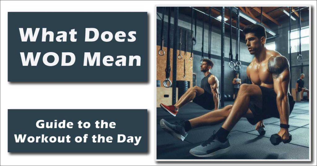 What Does WOD Mean? Guide To The Workout Of The Day - Fitness Regain